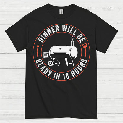 Dinner Will Be Ready In 18 Hours T Shirt