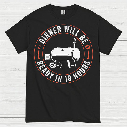 Dinner Will Be Ready In 18 Hours T Shirt