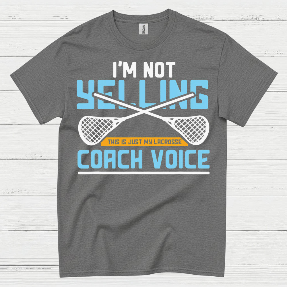 Im Not Yelling Lacrosse Coach Voice T Shirt