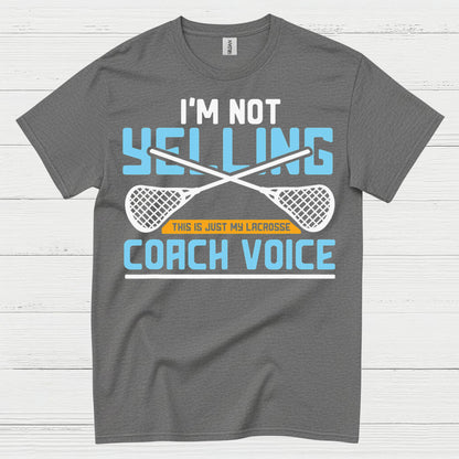 Im Not Yelling Lacrosse Coach Voice T Shirt