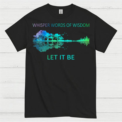 Whisper Words of Wisdom Let It Be T Shirt