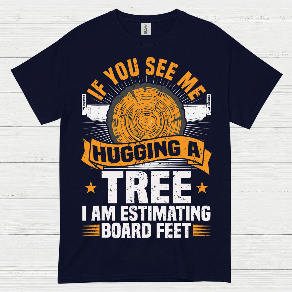 If You See Me Hugging A Tree T Shirt