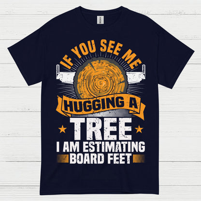 If You See Me Hugging A Tree T Shirt