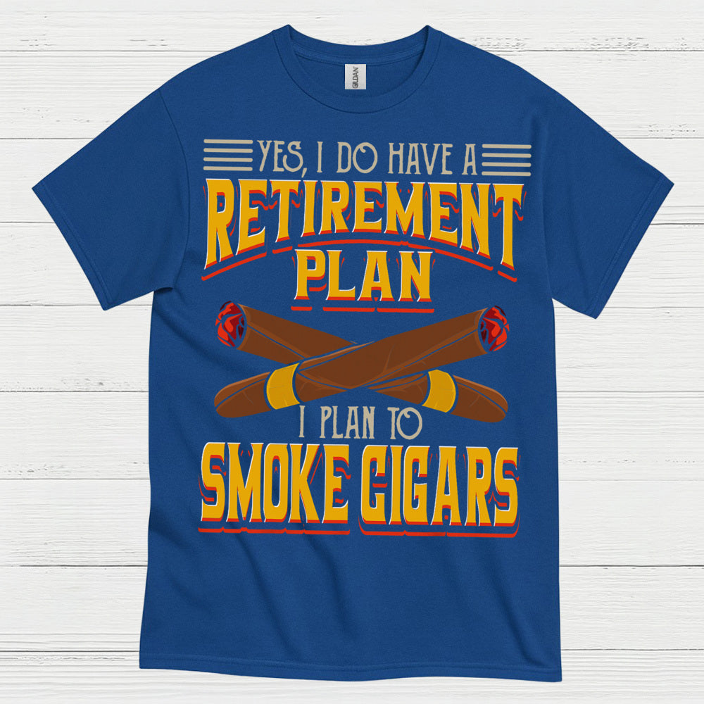 Yes I Do Have A Retirement Plan Smoke Cigars T Shirt