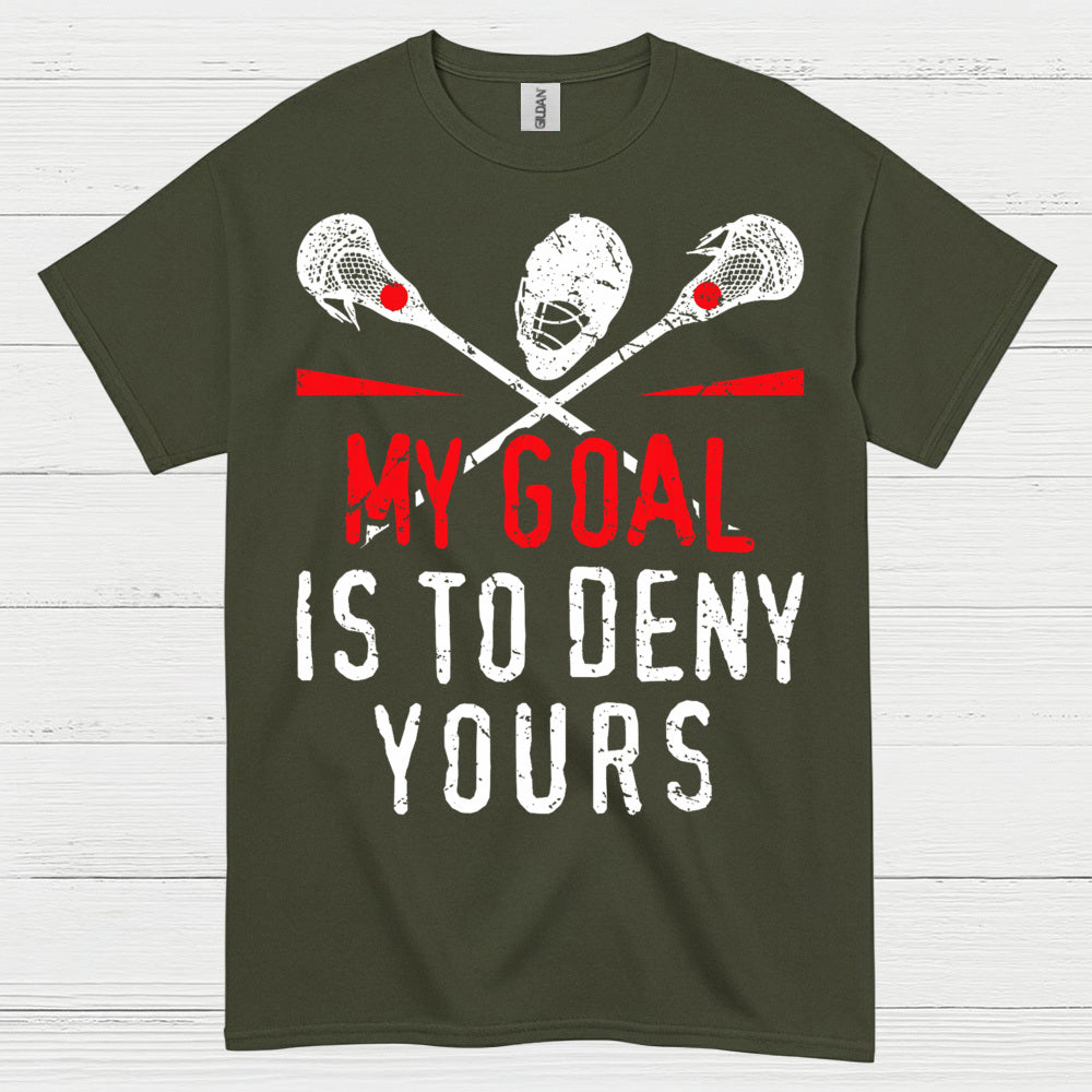 My Goal Is To Deny Yours Lacrosse T Shirt
