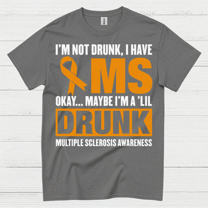 Not Drunk Just Multiple Sclerosis T Shirt