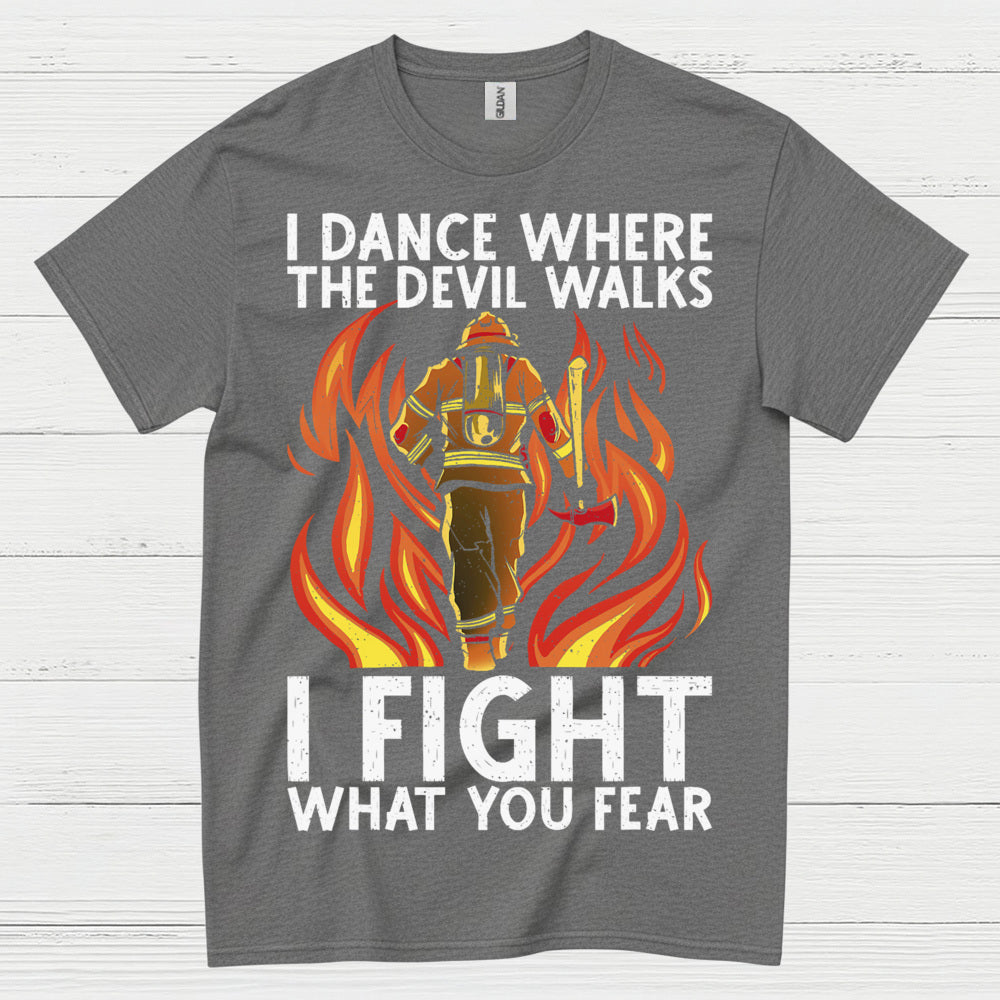 I Fight What You Fear Firefighter Courage T Shirt