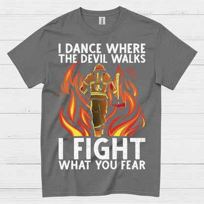 I Fight What You Fear Firefighter Courage T Shirt