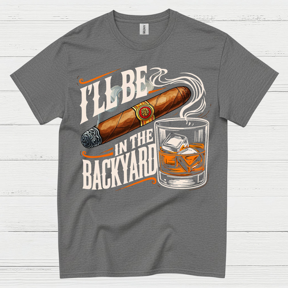 I’ll Be In The Backyard Funny Whiskey T Shirt