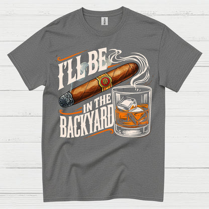 I’ll Be In The Backyard Funny Whiskey T Shirt