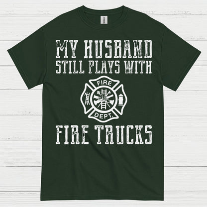 My Husband Still Plays With Fire Trucks T Shirt