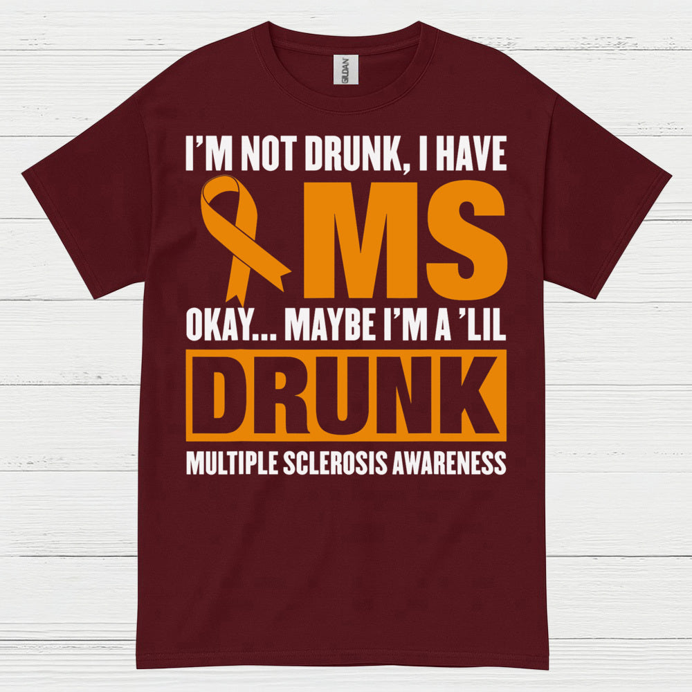 Not Drunk Just Multiple Sclerosis T Shirt