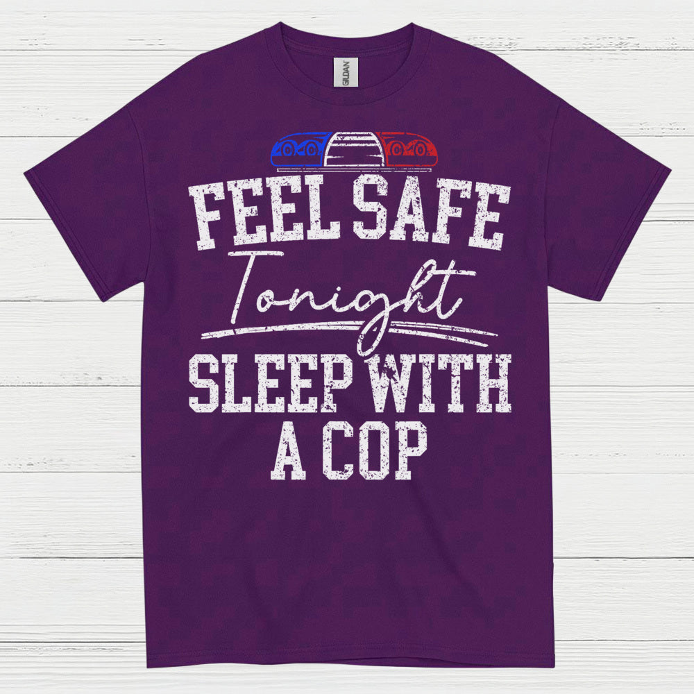Feel Safe Tonight Sleep With A Cop T Shirt
