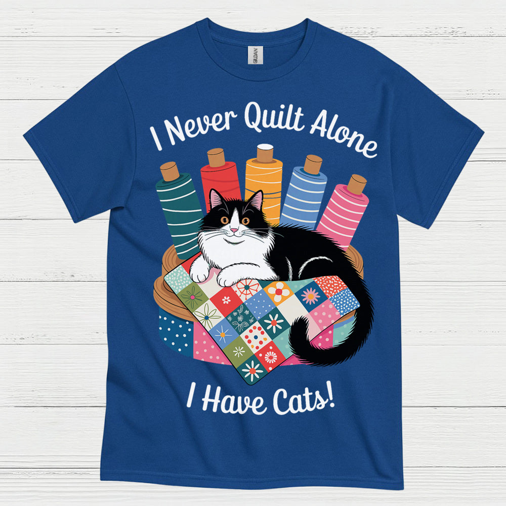 I Never Quilt Alone Cat Quilting T Shirt