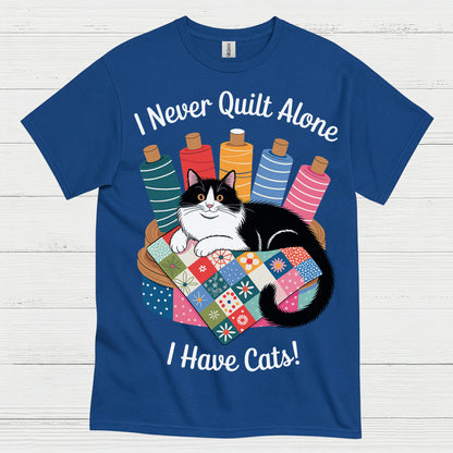 I Never Quilt Alone Cat Quilting T Shirt