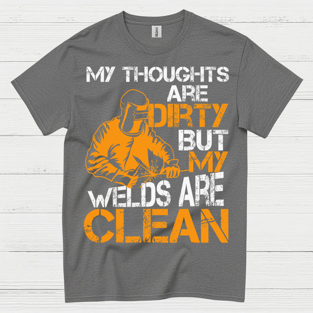Dirty Thoughts Clean Welds Welding T Shirt
