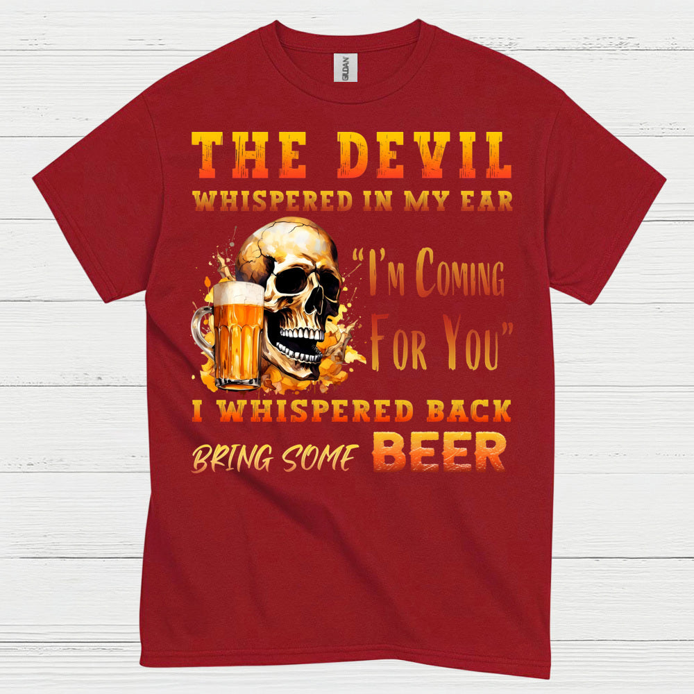 The Devil Whispered Bring Some Beer T Shirt