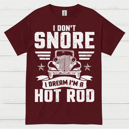 I Don't Snore I Dream I'm A Hot Rod T Shirt