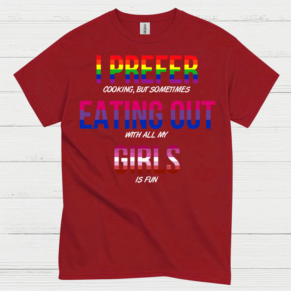 I Prefer Eating Out With My Girls T Shirt