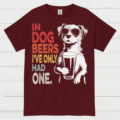 In Dog Beers I've Only Had One T Shirt