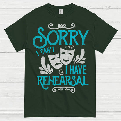 Sorry I Can’t I Have Rehearsal T Shirt