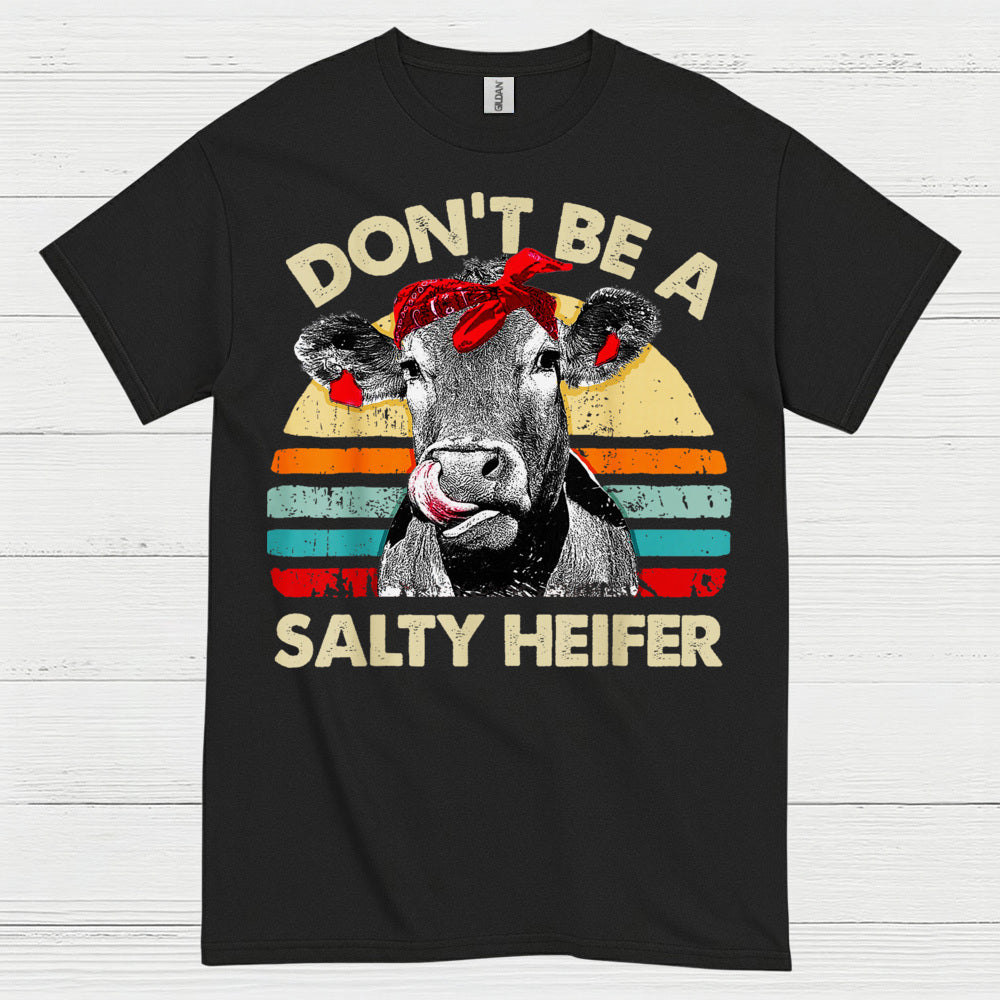 Dont Be A Salty Heifer Cow T Shirt