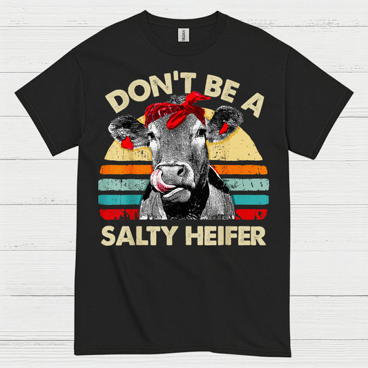 Dont Be A Salty Heifer Cow T Shirt