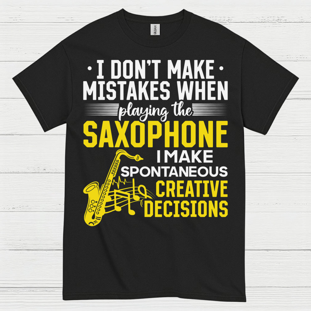 I Dont Make Mistakes Saxophone Creative T Shirt