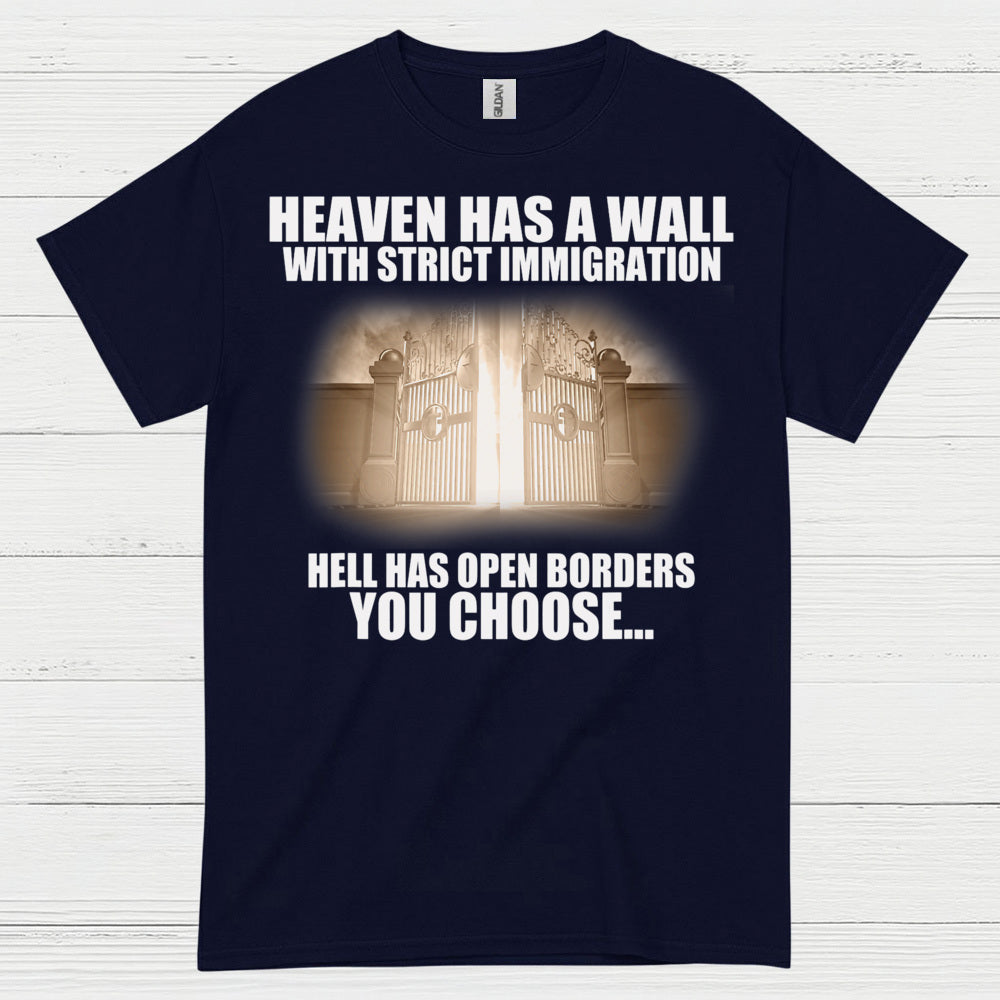 Heaven Has A Wall With Strict Immigration Hell Has Open Borders You Choose T Shirt