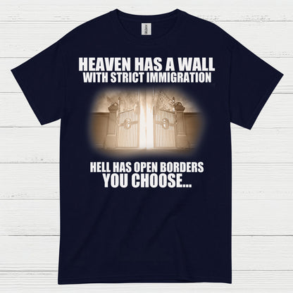 Heaven Has A Wall With Strict Immigration Hell Has Open Borders You Choose T Shirt