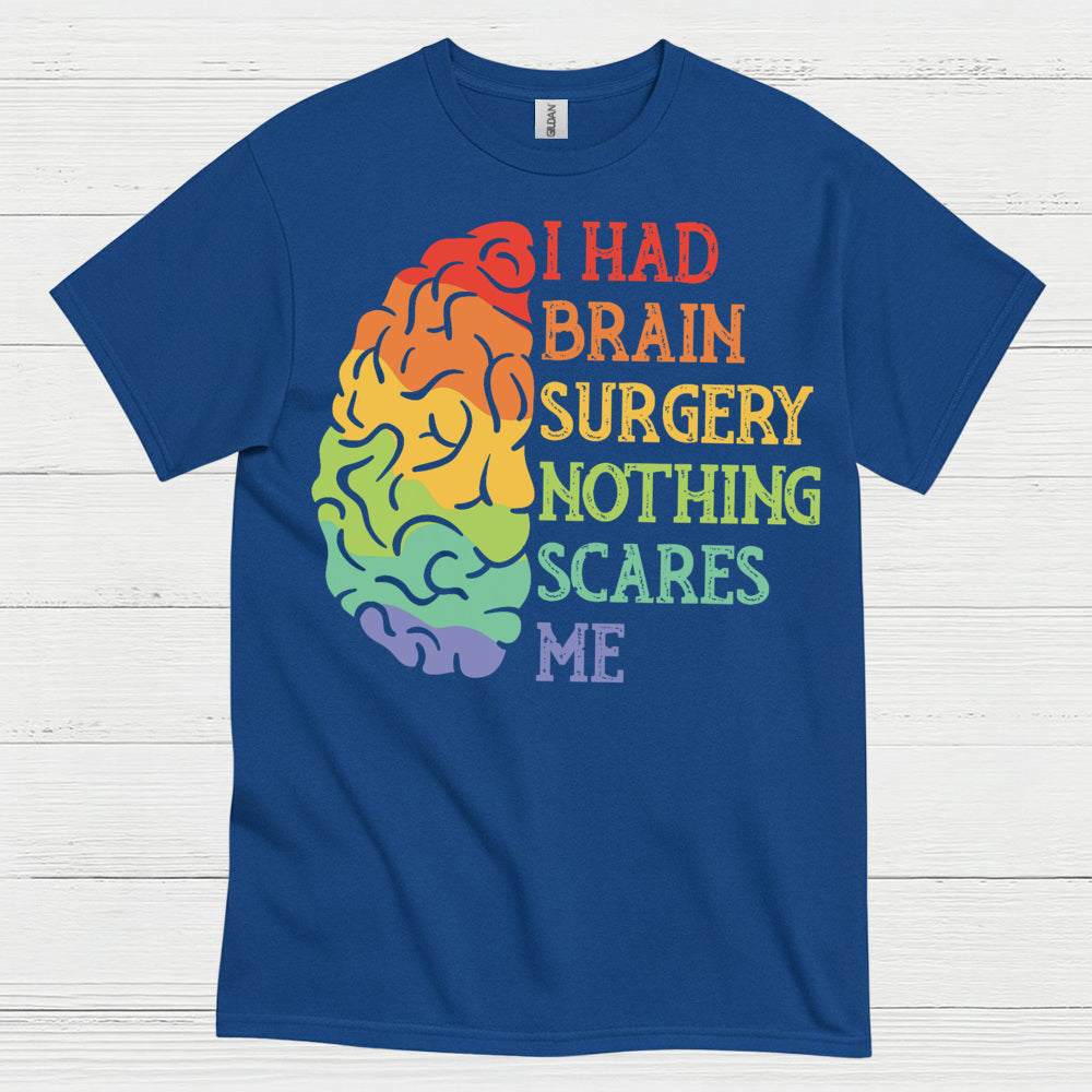 I Had Brain Surgery Nothing Scares Me T Shirt