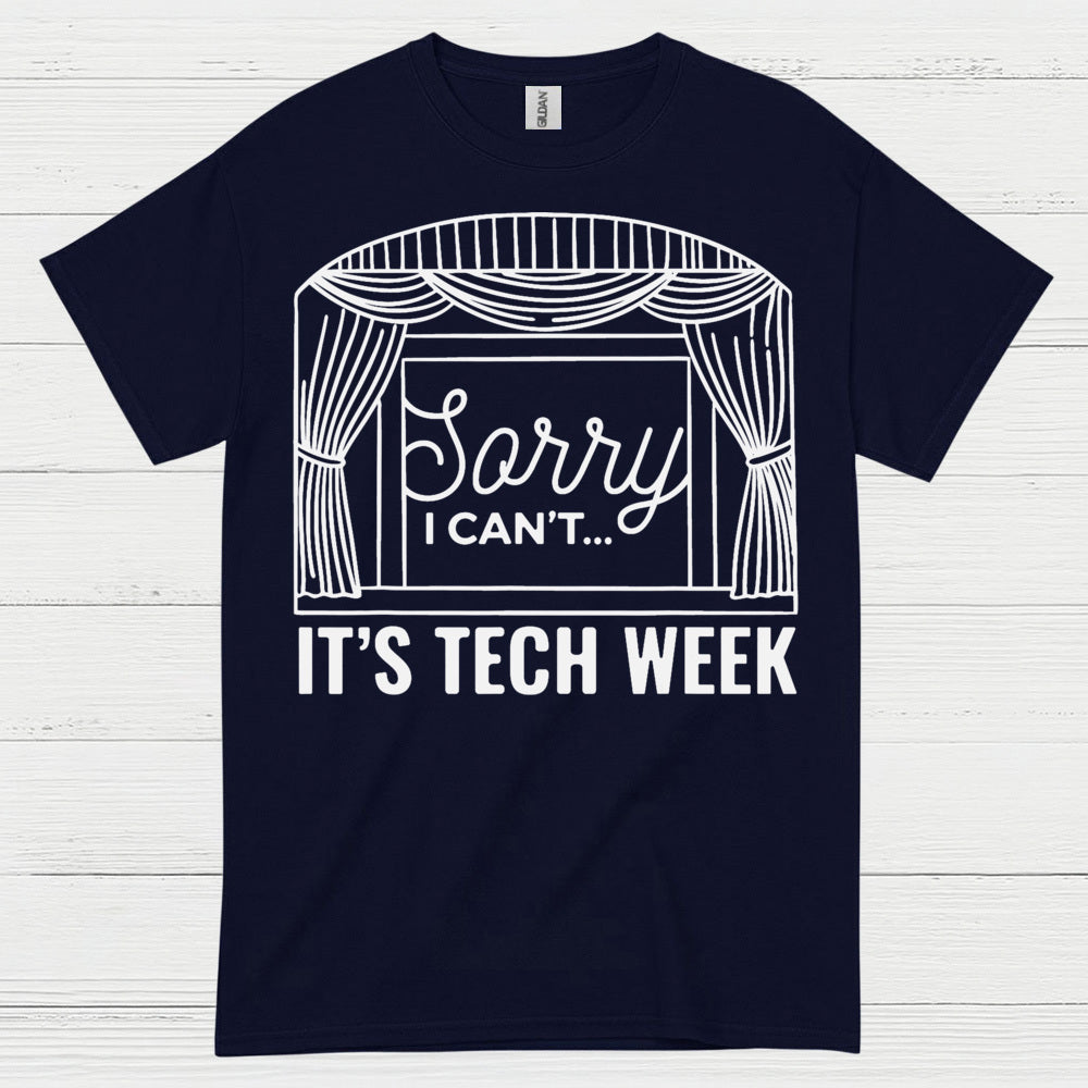 Sorry I Can’t It’s Tech Week Theatre T Shirt