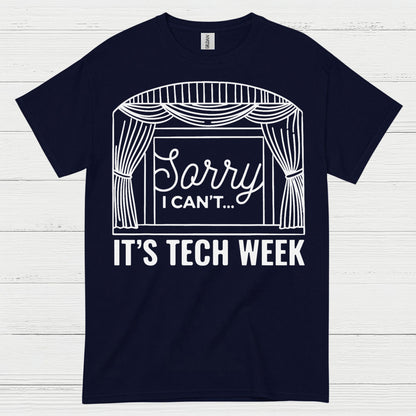 Sorry I Can’t It’s Tech Week Theatre T Shirt