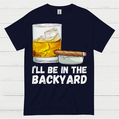 I’ll Be In The Backyard Drinking T Shirt