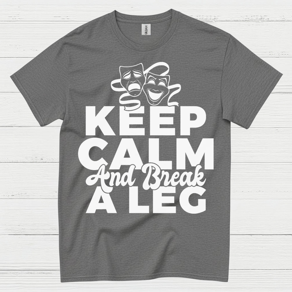 Keep Calm And Break A Leg Theatre T Shirt