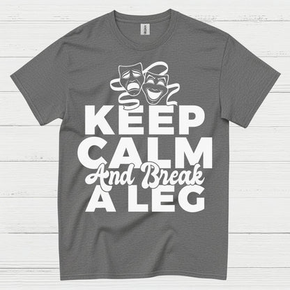 Keep Calm And Break A Leg Theatre T Shirt