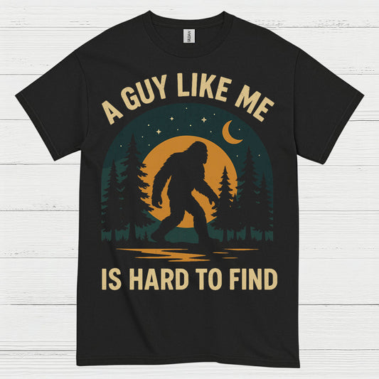 A Guy Like Me Is Hard To Find Bigfoot T Shirt