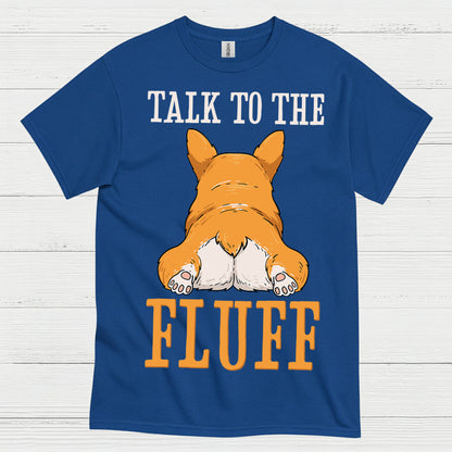 Talk To The Fluff Corgi T Shirt