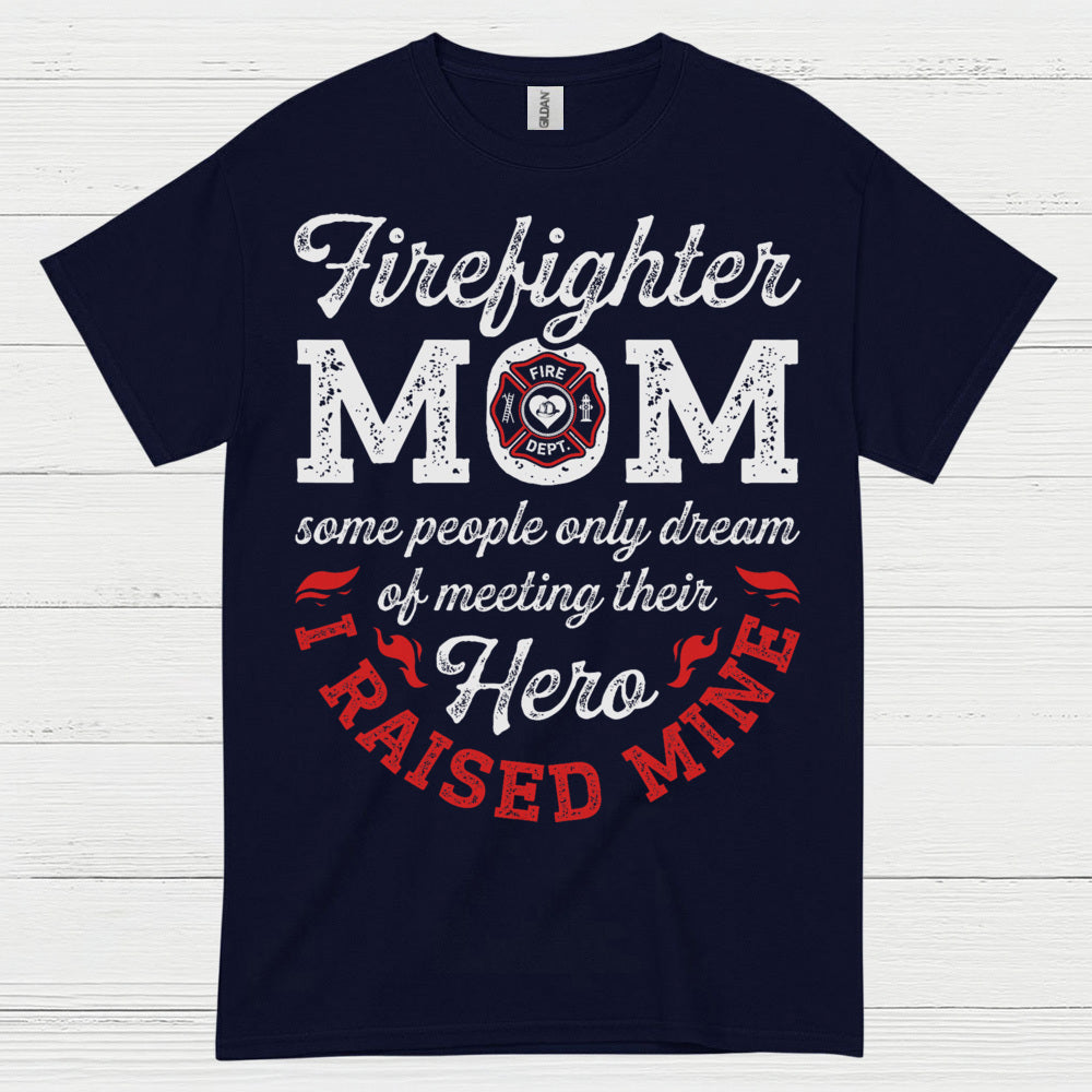 Firefighter Mom Hero I Raised Mine T Shirt