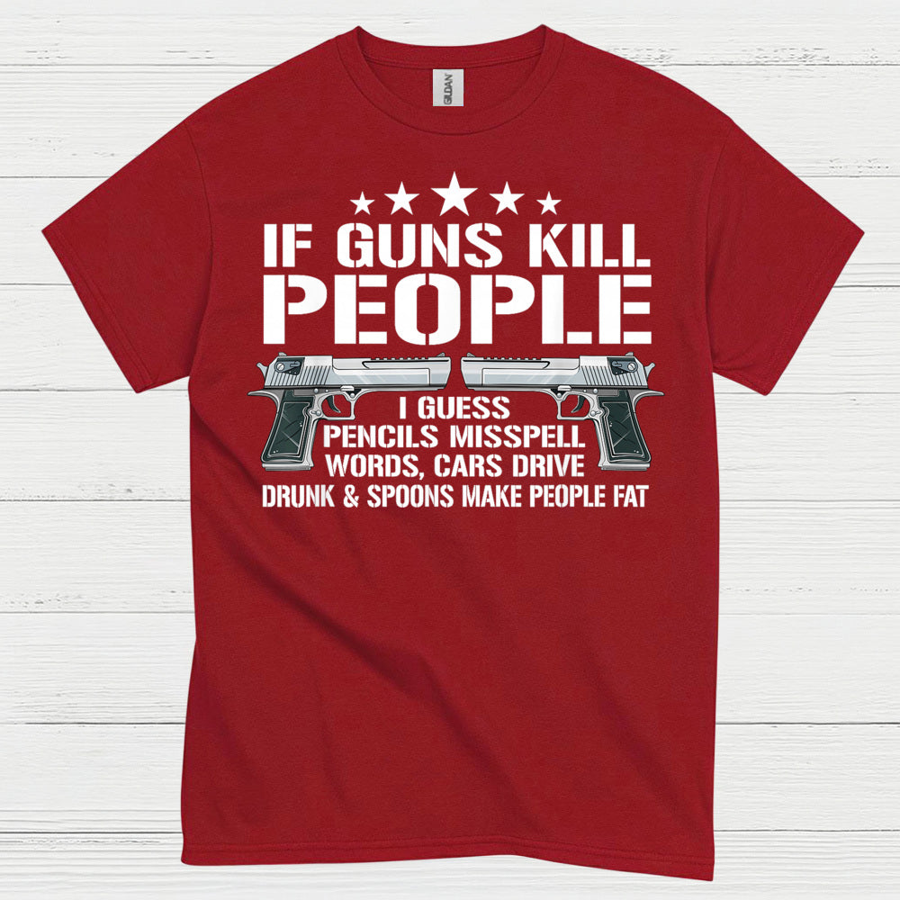 If Guns Kill People Funny Logic Humor T Shirt
