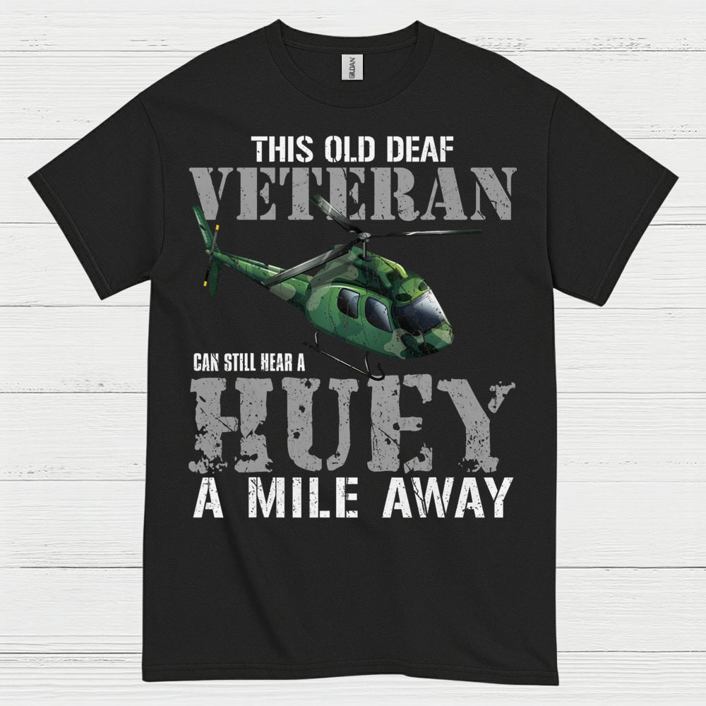 Old Deaf Veteran Huey Humor T Shirt