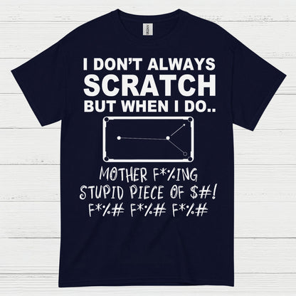 I Don't Always Scratch Pool Humor T Shirt