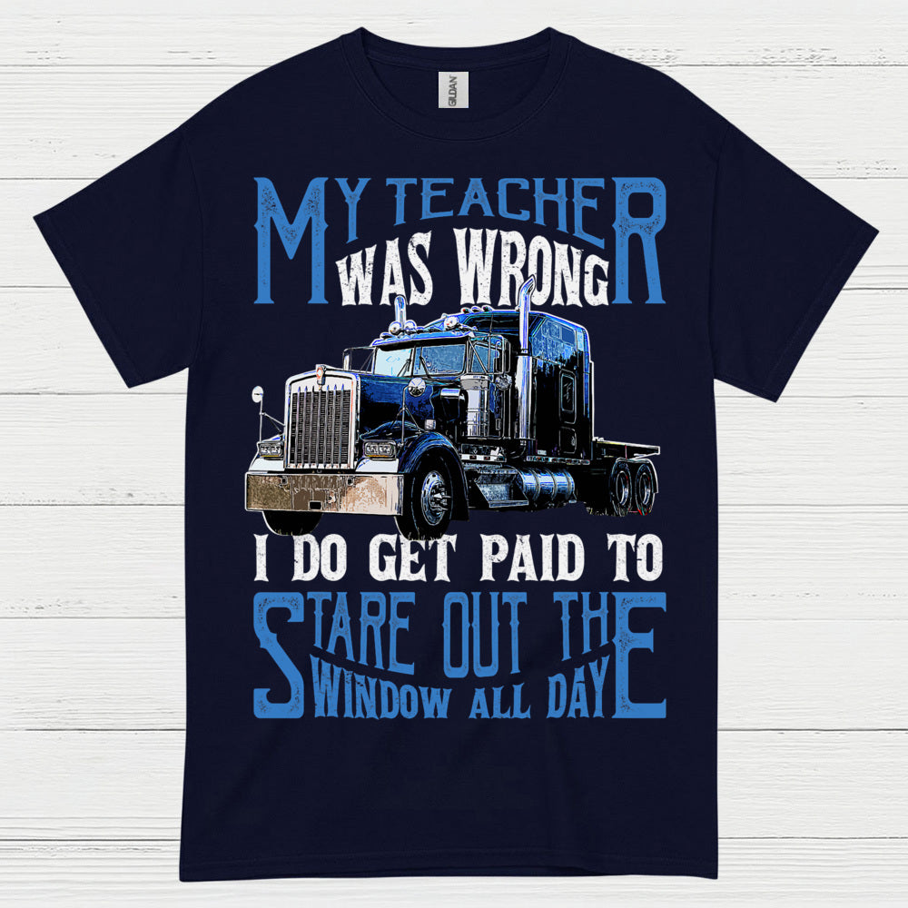 My Teacher Was Wrong Truck Driver T Shirt