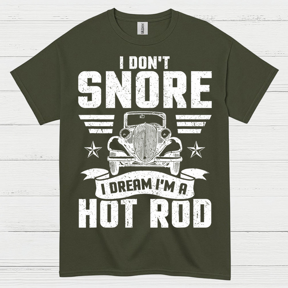 I Don't Snore I Dream I'm A Hot Rod T Shirt
