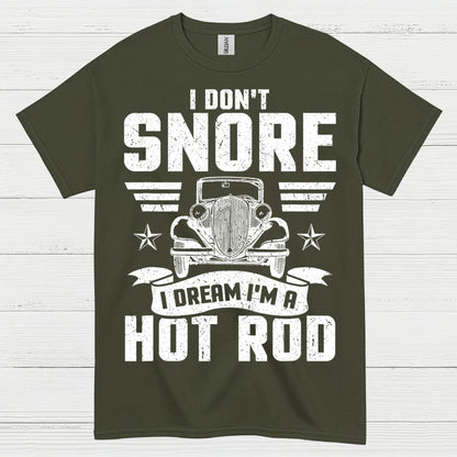 I Don't Snore I Dream I'm A Hot Rod T Shirt