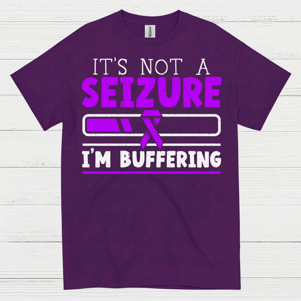 Its Not A Seizure Im Buffering T Shirt