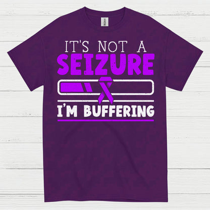 Its Not A Seizure Im Buffering T Shirt