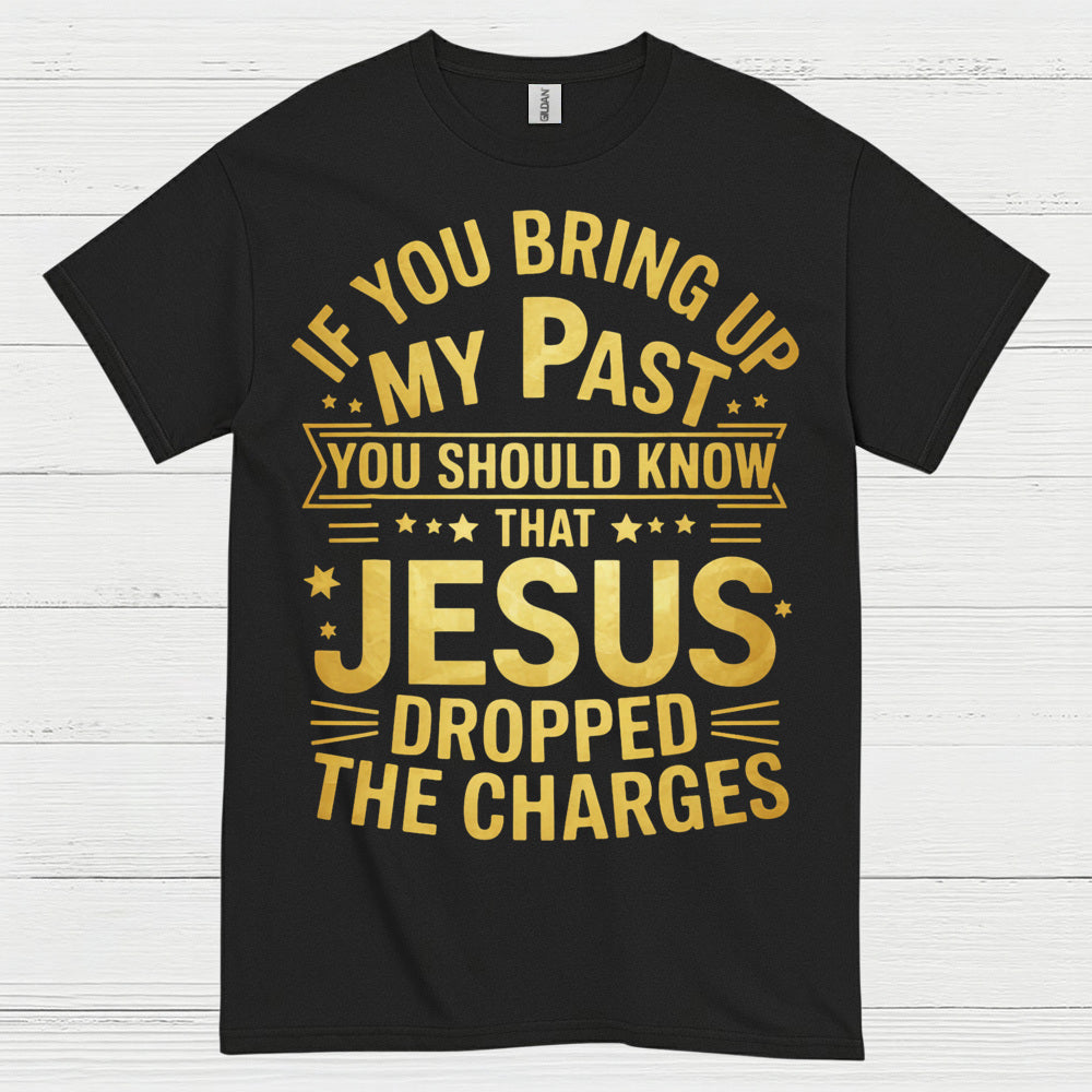 Jesus Dropped The Charges Christian T Shirt