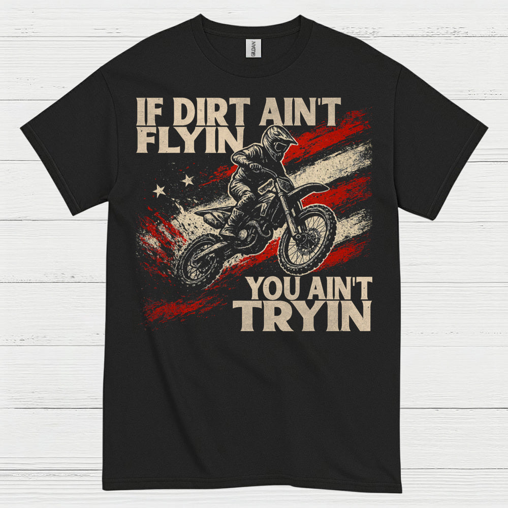 If Dirt Aint Flyin Motocross Rider T Shirt