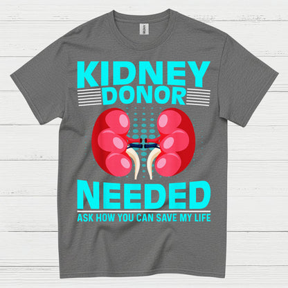 Kidney Donor Needed Life Saving Awareness T Shirt